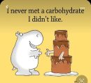 I never met a carbohydrate I didn't like.

AI-generated content may be incorrect.