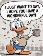 I JUST WANT TO SAY, I HOPE YOU HAVE A WONDERFUL DAY!

AI-generated content may be incorrect.